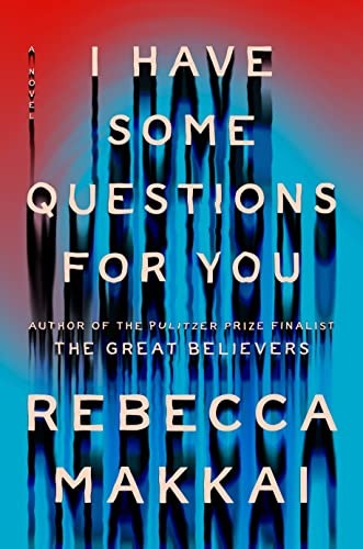 Book cover of I Have Some Questions for You by Rebecca Makkai 